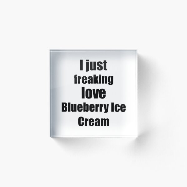 Blueberry Ice Cream Lover Gift I Love Dessert Funny Foodie Acrylic Block
