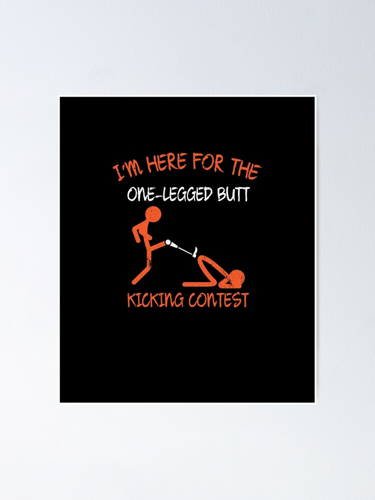 Funny One Legged Butt Kicking Contest Amputee Patient Shirt Poster By Looktwice Redbubble