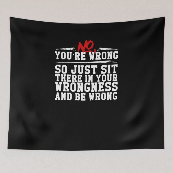 Item preview, Funny You're Wrong Just Sit There In Your Wrongness T-Shirt designed and sold by LookTwice.