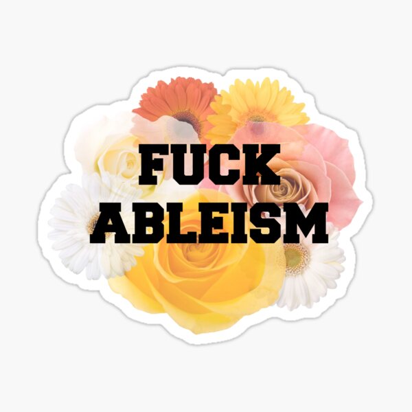 Fuck Ableism Sticker