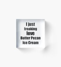 Butter Pecan Ice Cream Lover Gift I Love Dessert Funny Foodie Acrylic Block