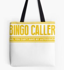 YES I AM A BINGO CALLER NO YOU CANT HAVE MY AUTOGRAPH by Stencil8 Tote Bag