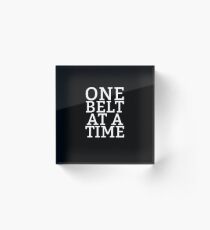 Cool One Belt At A Time Brazilian Jiu Jitsu Grappler Shirt Acrylic Block