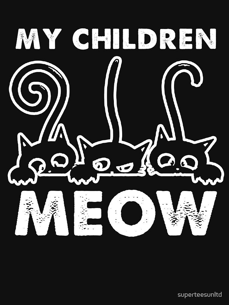"My Children Meow Funny Cat Lady" Tshirt by superteesunltd Redbubble