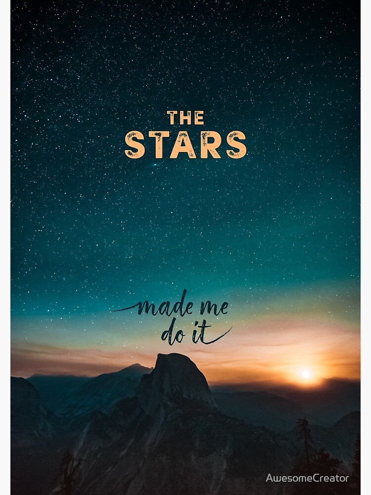 The Stars Made Me Do It by AwesomeCreator