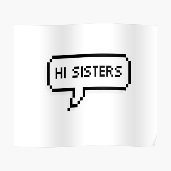 Hi Sisters Posters | Redbubble