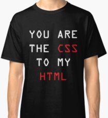 You Are The Css To My Html available in many sizes and colors gun Classic T-Shirt