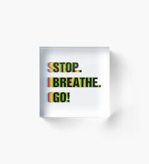 Stop. Breathe. Go! Acrylic Block