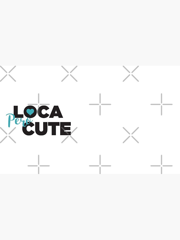 Loca Pero Cute by vosio