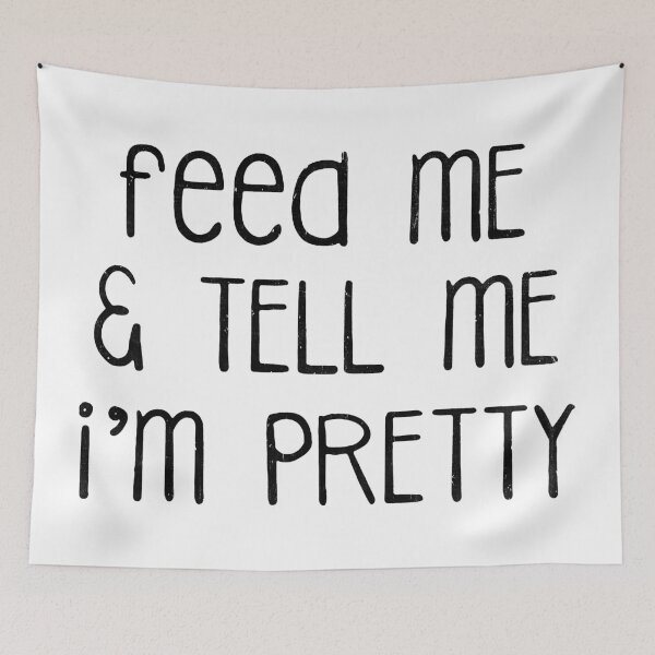 Item preview,  Feed Me And Tell Me I'm Pretty  designed and sold by YiYa.