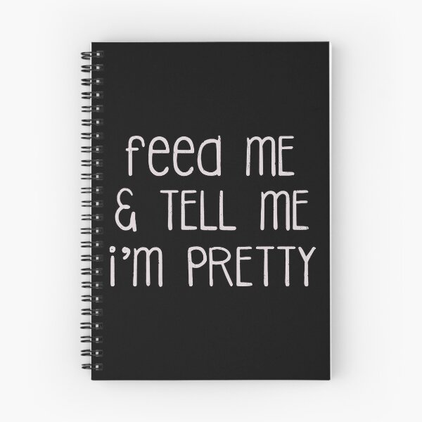 Item preview, Feed Me And Tell Me I'm Pretty  designed and sold by YiYa.