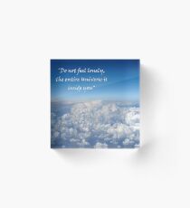 Do not feel lonely, the entire Universe is inside you Acrylic Block