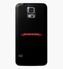 You can't be... Case/Skin for Samsung Galaxy
