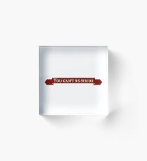 You can't be... Acrylic Block