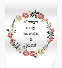 Always stay humble and kind, Quotes, Gifts, Presents, Watercolor flower crown, Colorful, Cheerful, Positive, Inspiring, Good vibes only Poster