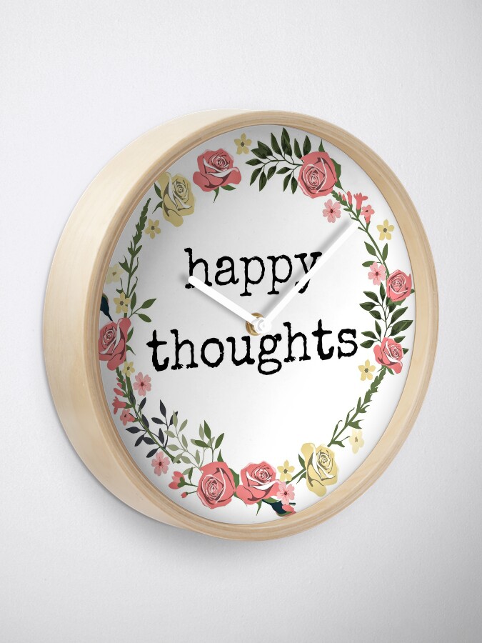 Happy Thoughts Quotes Gifts Presents Think Positive Be Kind Blessed Cool Nice Sweet Cheerful Cheery Merry Joyful Sunny Clock By Avit1 Redbubble