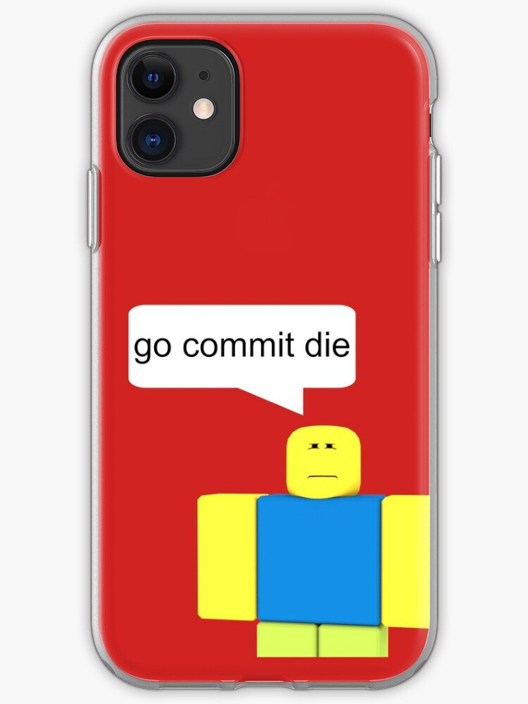 Roblox Go Commit Die Iphone Case Cover By Smoothnoob Redbubble