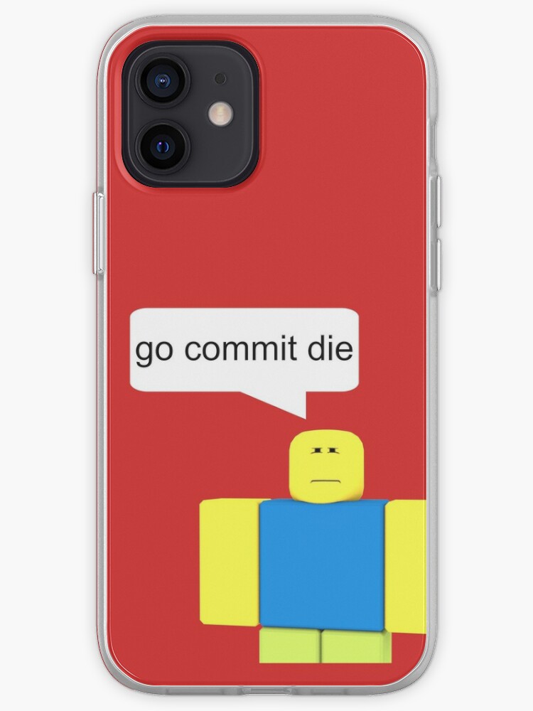 Roblox Go Commit Die Iphone Case Cover By Smoothnoob Redbubble - roblox go commit die t shirt