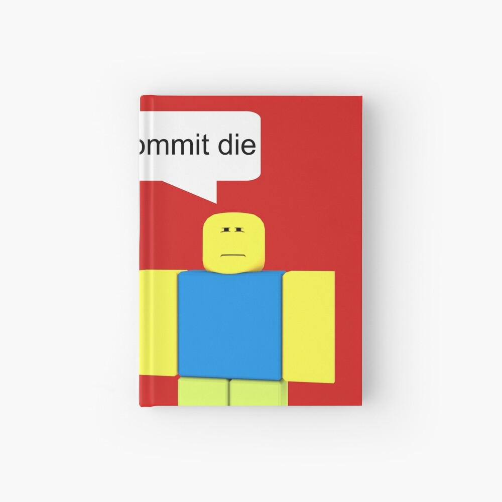 Roblox Go Commit Die Hardcover Journal By Smoothnoob Redbubble - commit oof roblox