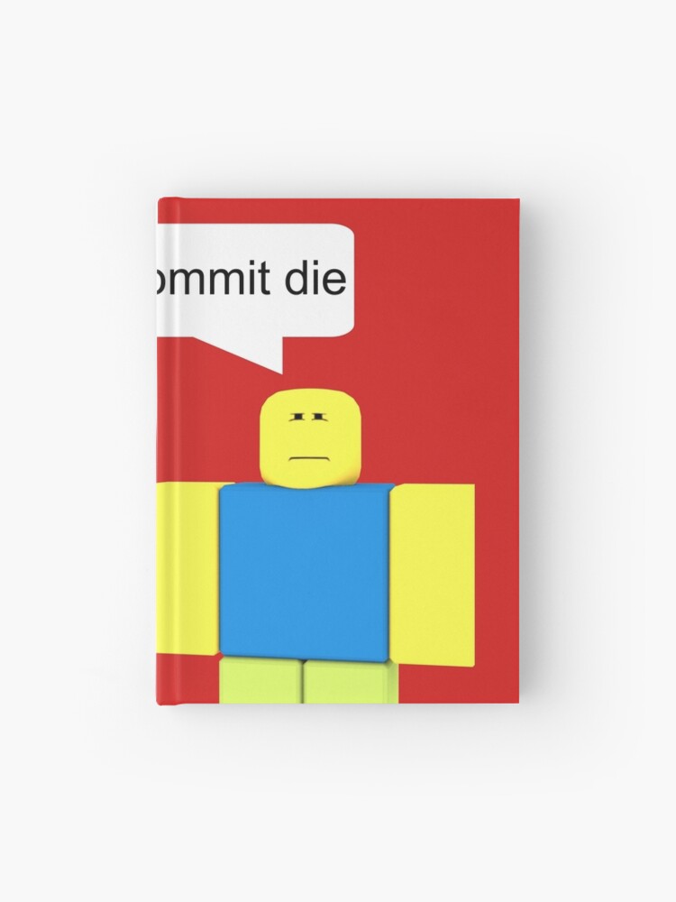 Roblox Go Commit Die Hardcover Journal By Smoothnoob Redbubble