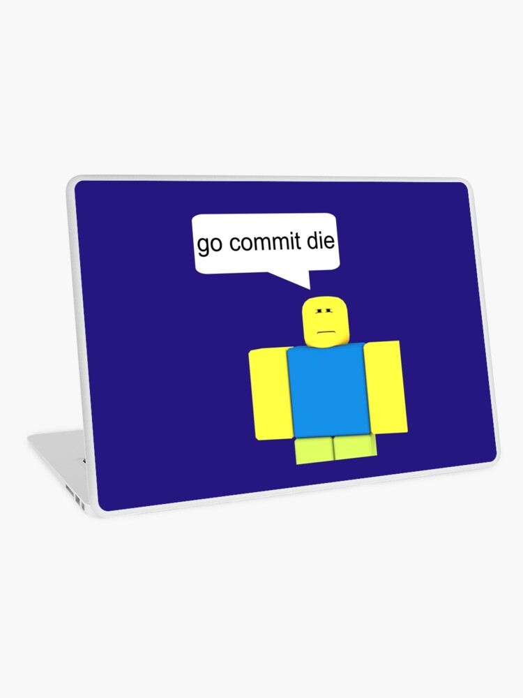 Roblox Go Commit Die Laptop Skin By Smoothnoob Redbubble - roblox go commit die sticker by smoothnoob redbubble