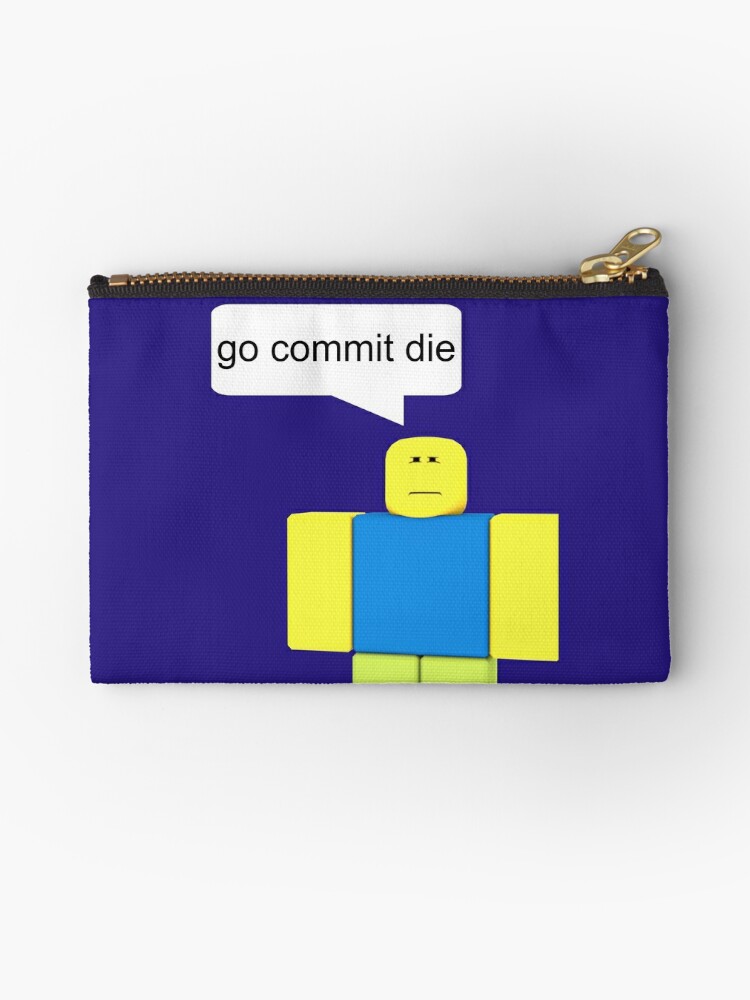 Roblox Go Commit Die Zipper Pouch By Smoothnoob Redbubble - roblox commit