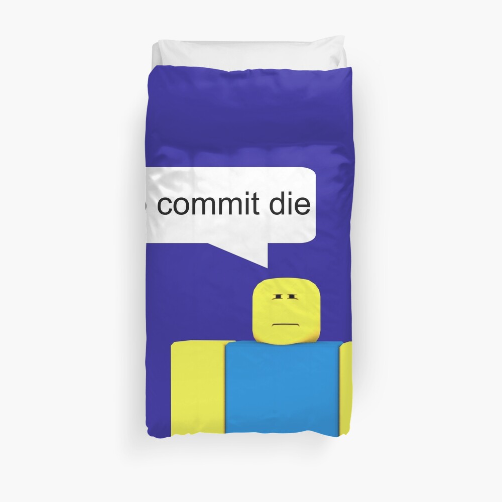Roblox Go Commit Die Duvet Cover By Smoothnoob Redbubble - hand over your robux noob gocommitdie