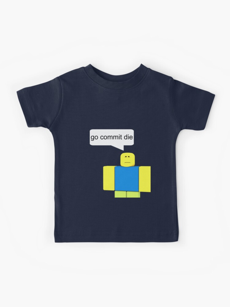 Roblox Go Commit Die Kids T Shirt By Smoothnoob Redbubble