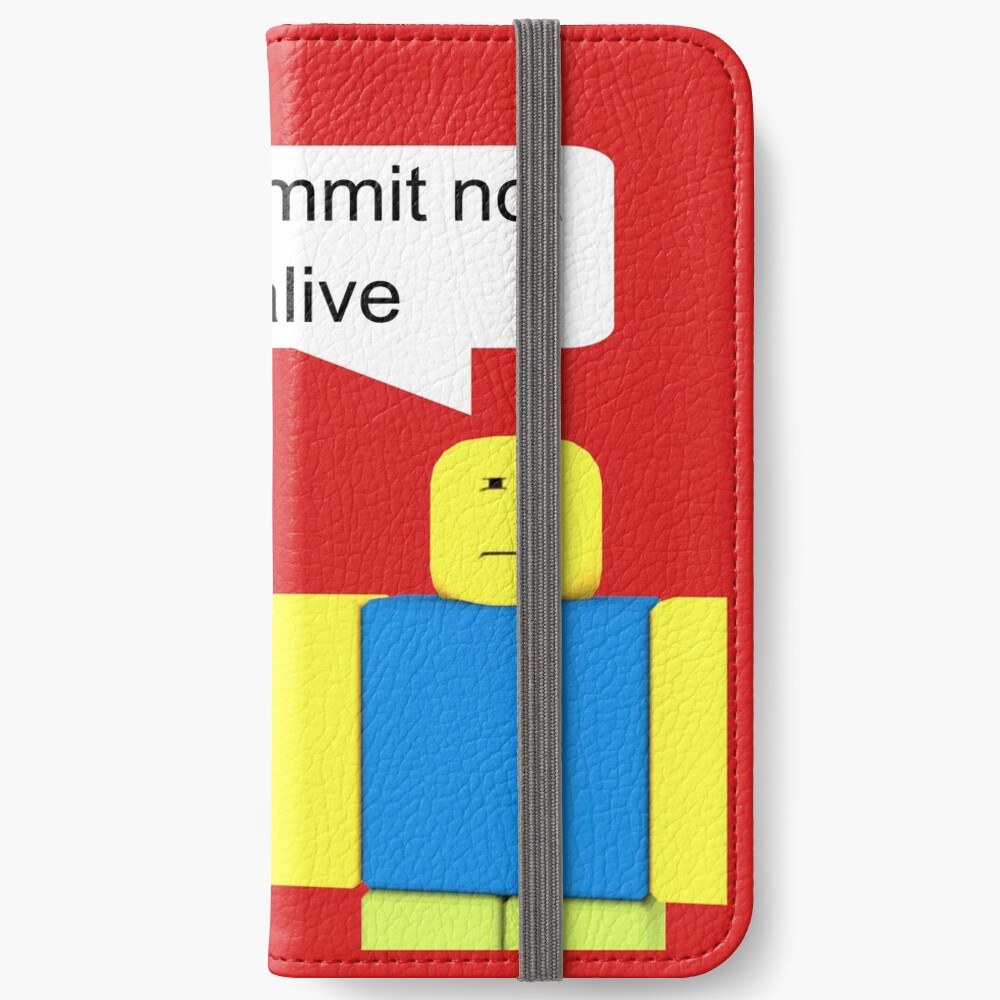 Roblox Go Commit Not Alive Iphone Wallet - roblox photography device cases redbubble