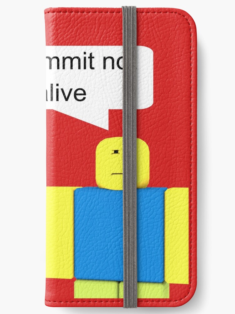 Roblox Go Commit Not Alive Iphone Wallet By Smoothnoob Redbubble - go live roblox