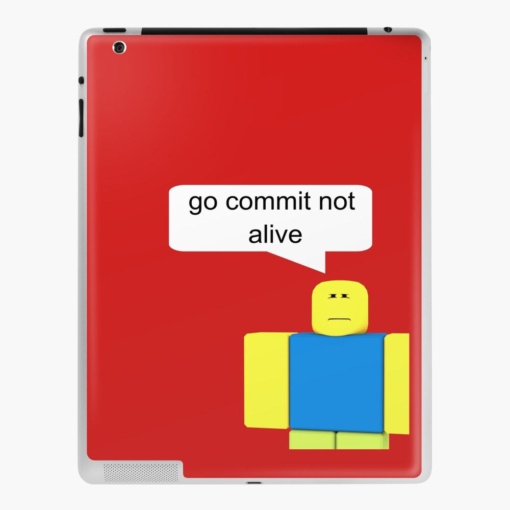 Roblox Go Commit Not Alive Ipad Case Skin By Smoothnoob Redbubble