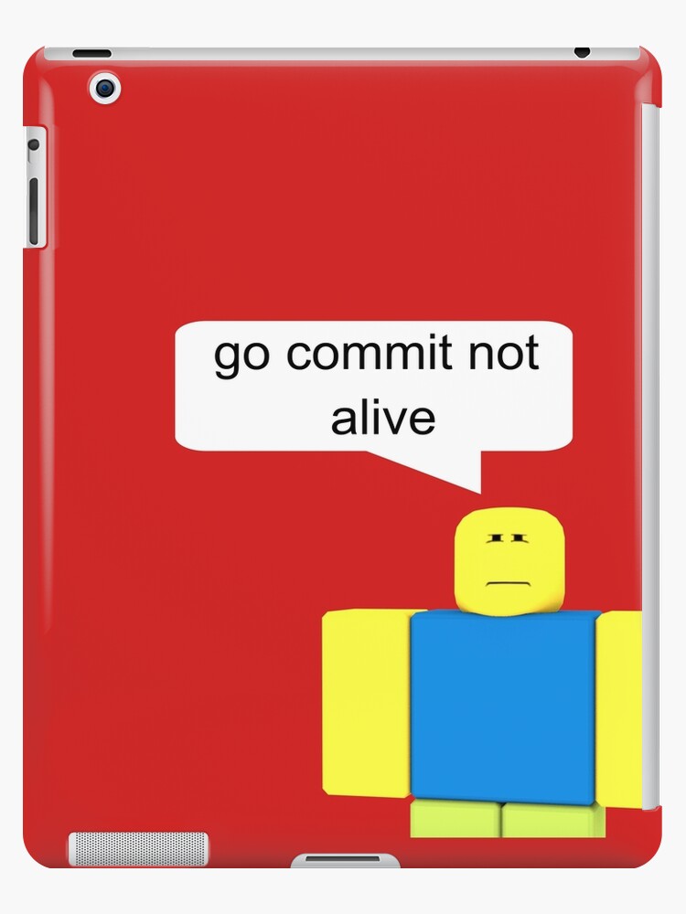 Roblox Go Commit Not Alive Ipad Case Skin By Smoothnoob Redbubble - why is roblox not working on my ipad mini