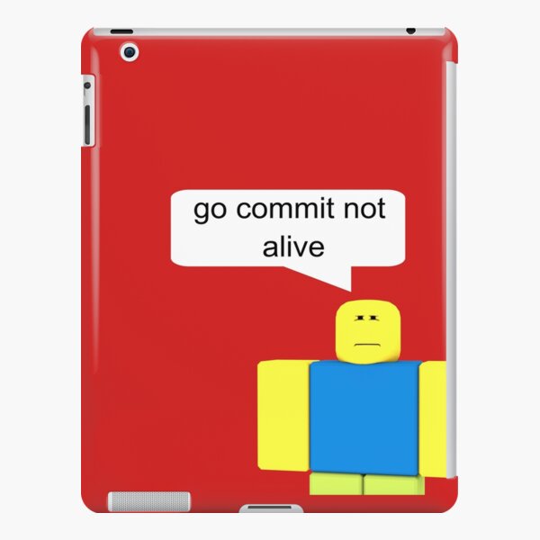 Roblox Go Commit Not Alive Ipad Case Skin By Smoothnoob Redbubble - roblox go commit