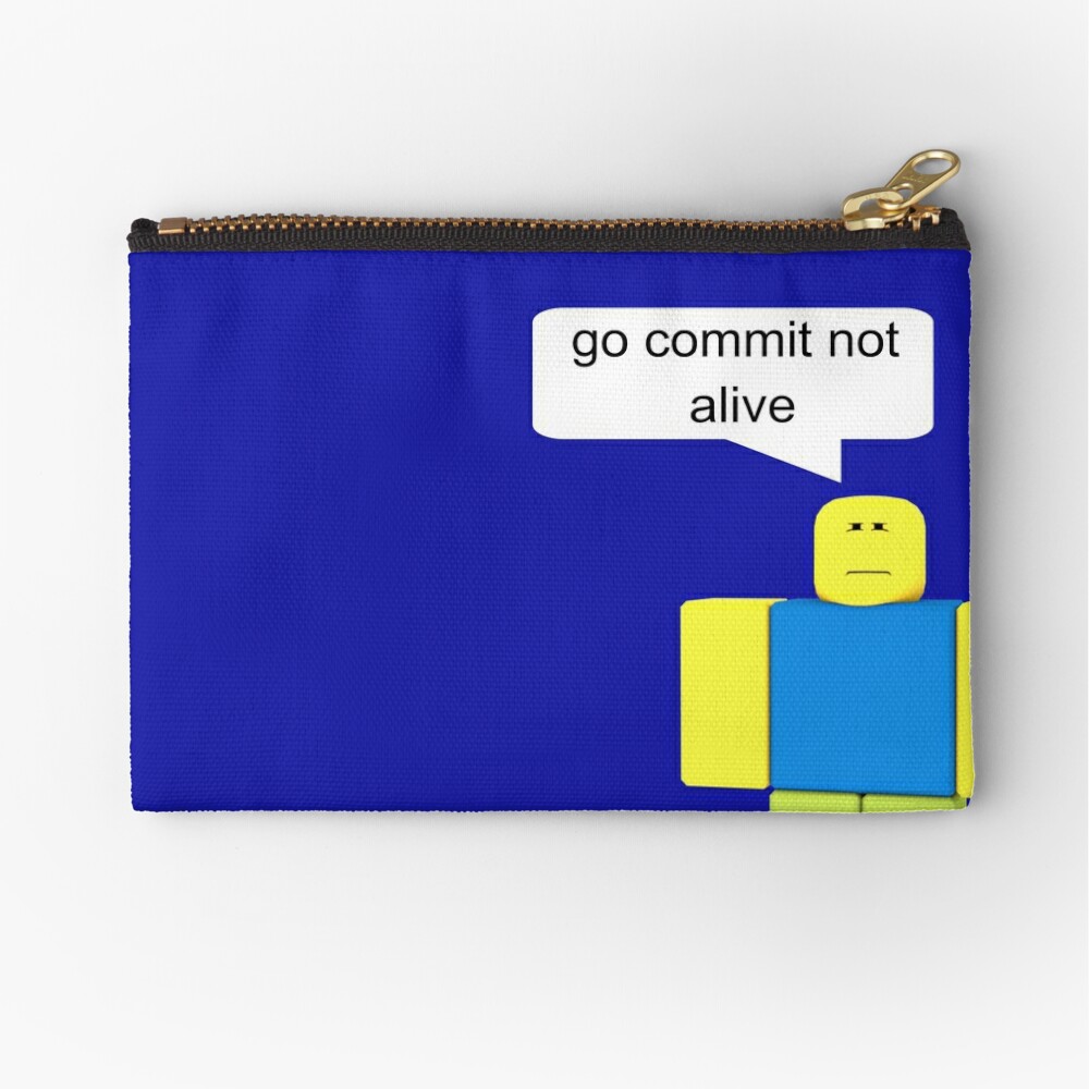 Roblox Go Commit Not Alive Zipper Pouch By Smoothnoob Redbubble - roblox commit not alive