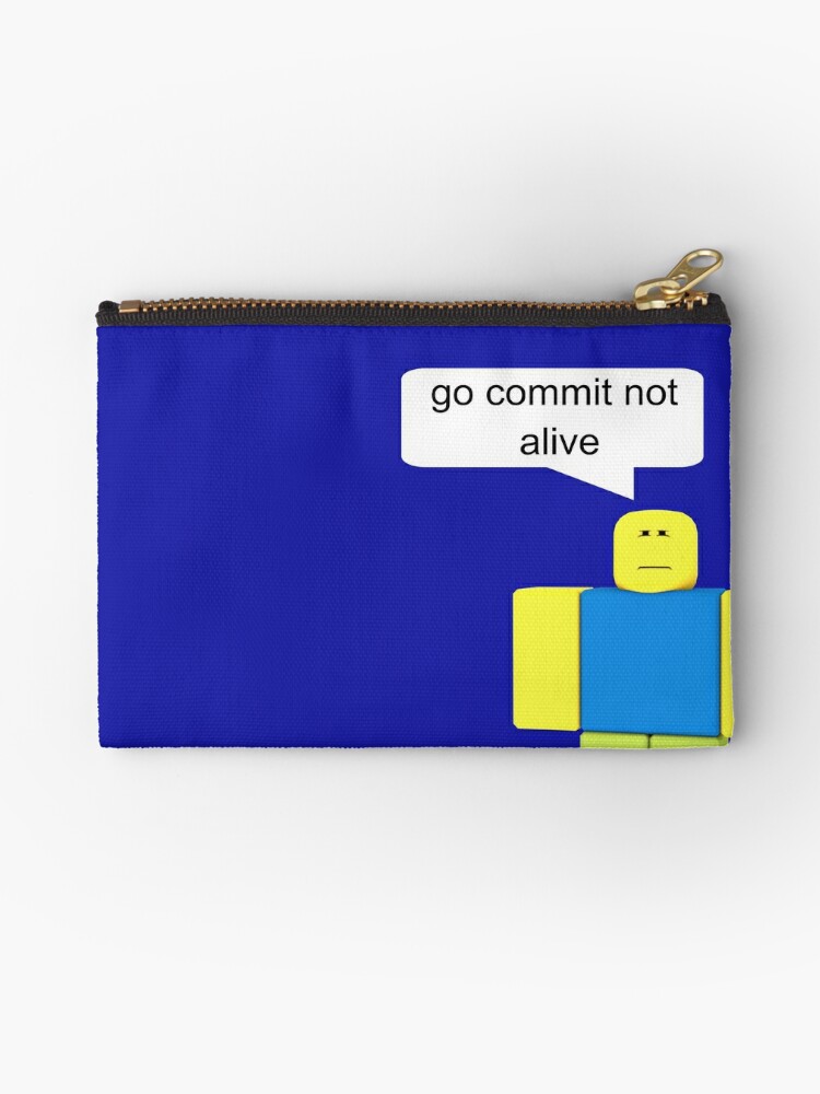 Roblox Go Commit Not Alive Zipper Pouch By Smoothnoob - roblox go commit die caseskin for samsung galaxy by smoothnoob