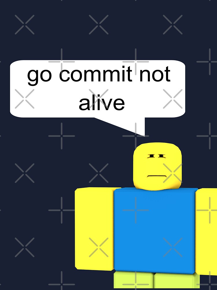 Roblox Go Commit Not Alive Kids T Shirt By Smoothnoob Redbubble - roblox meme go commit not alive