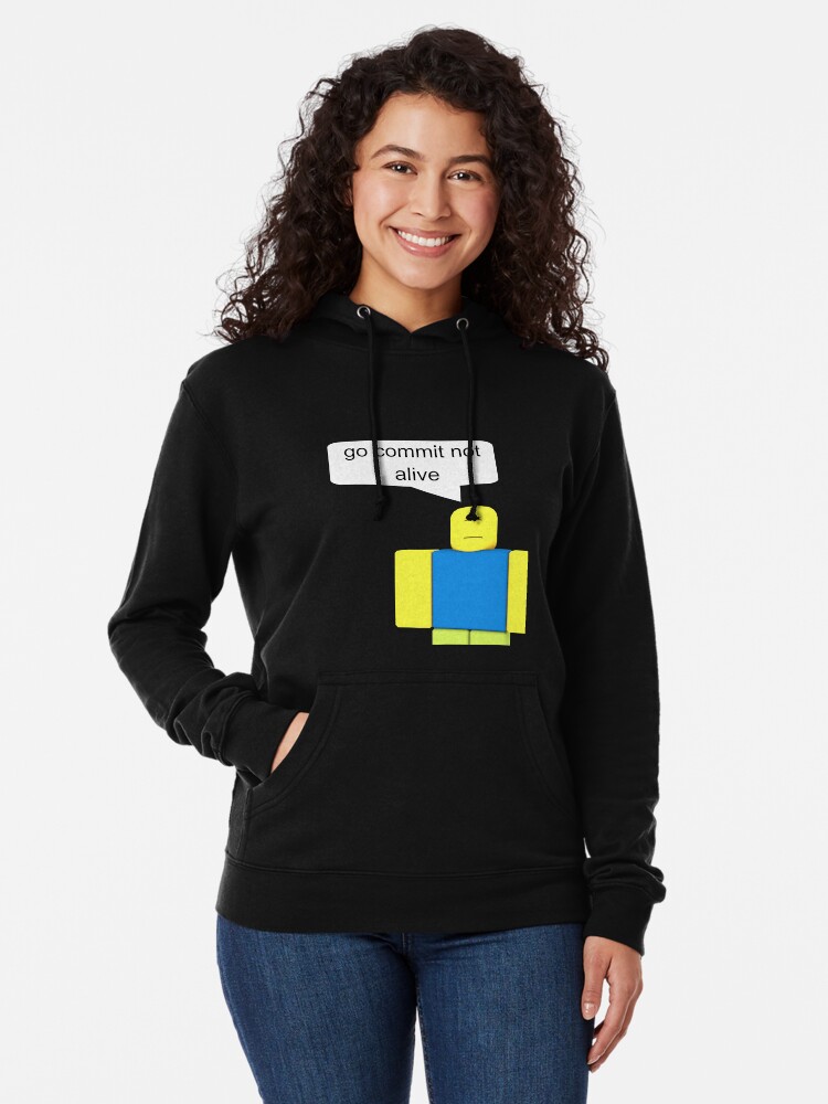 Roblox Go Commit Not Alive Lightweight Hoodie By Smoothnoob Redbubble - roblox meme go commit not alive
