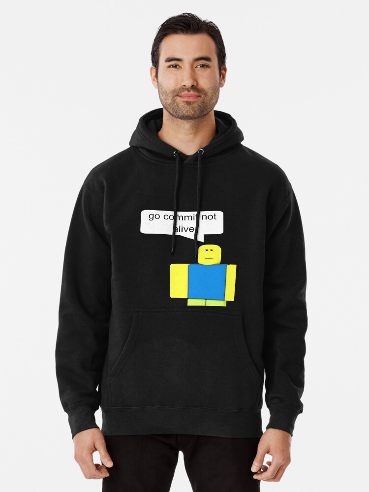 Roblox Go Commit Not Alive Pullover Hoodie By Smoothnoob Redbubble - front roblox blue jacket