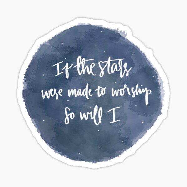 if the stars were made to worship so will i Sticker