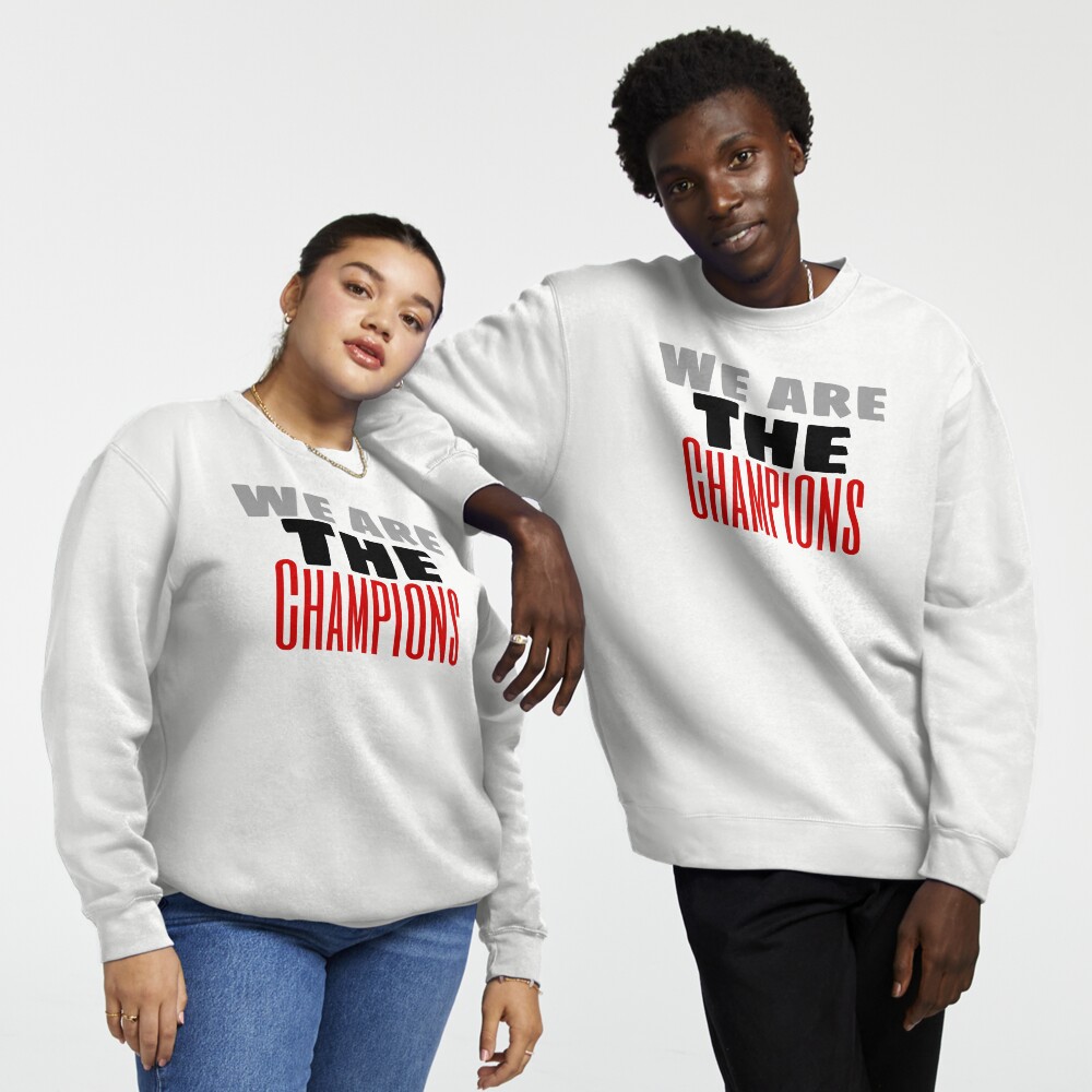 We are the champions sweatshirt new arrivals