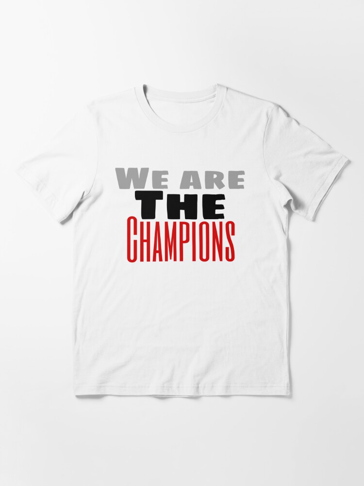 We are the champion hot sale shirt