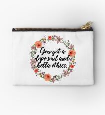 you got a dope soul and hella ethics Studio Pouch