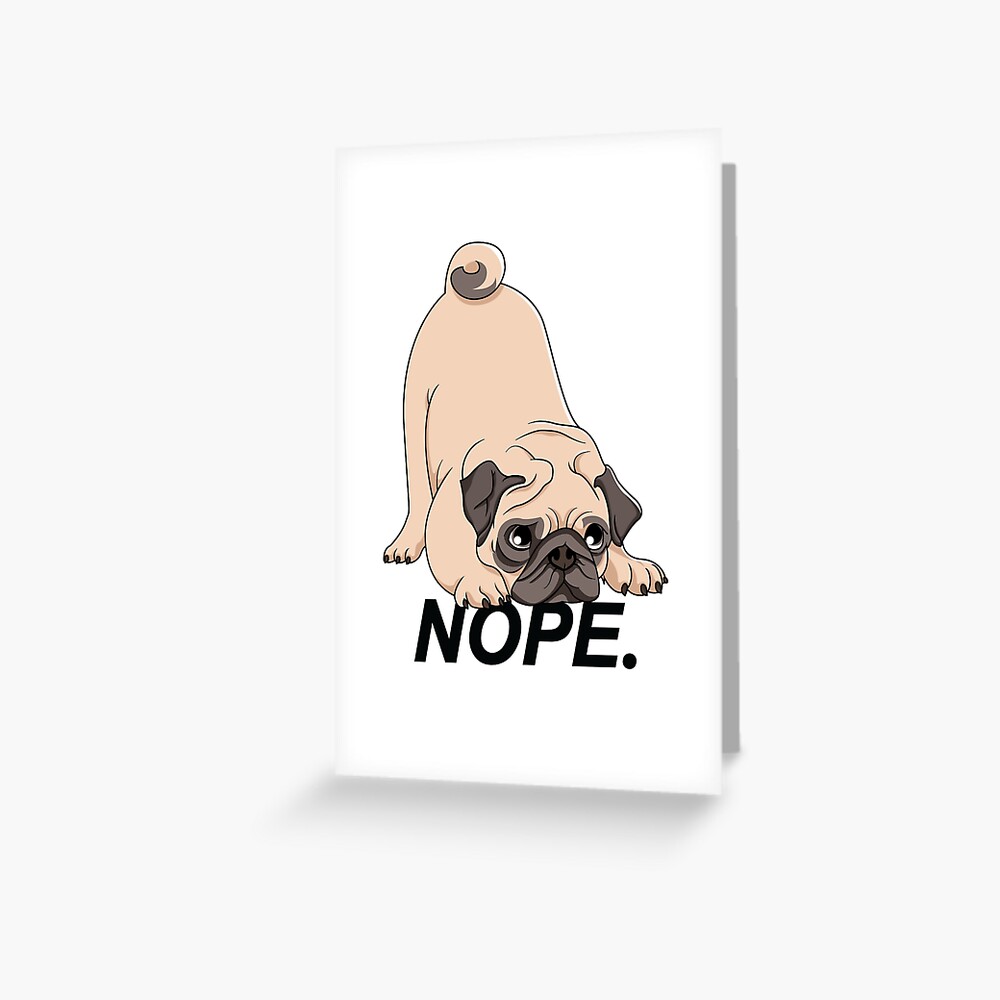 Nope Pug T Shirt Funny Dog Lover Lazy Pug Tee Gift Greeting Card By Nerdninja Redbubble