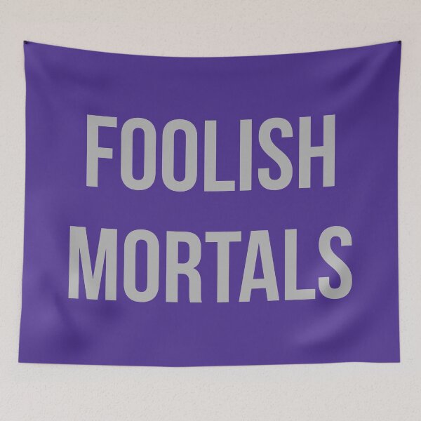 Item preview, FOOLISH MORTALS designed and sold by FandomTrading.