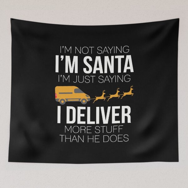 Item preview, Delivery Man T-shirt: I’m Not Saying I’m Santa I’m Just Saying I Deliver More Stuff Than He Does designed and sold by T-shirt For You.