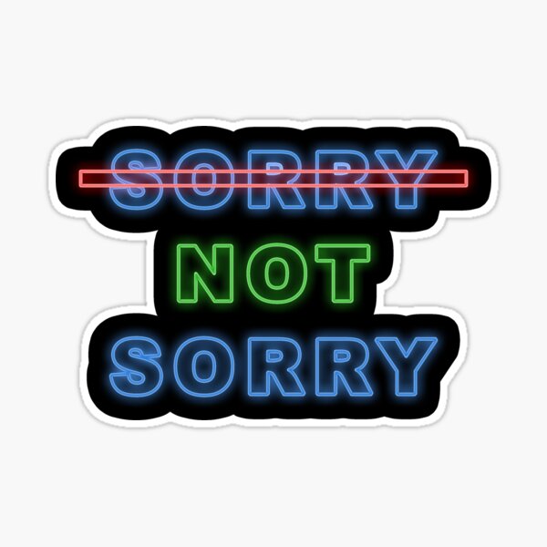 sorry- not sorry Sticker for Sale by gioplothow