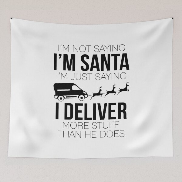 Item preview, Delivery Man T-shirt: I’m Not Saying I’m Santa I’m Just Saying I Deliver More Stuff Than He Does designed and sold by T-shirt For You.