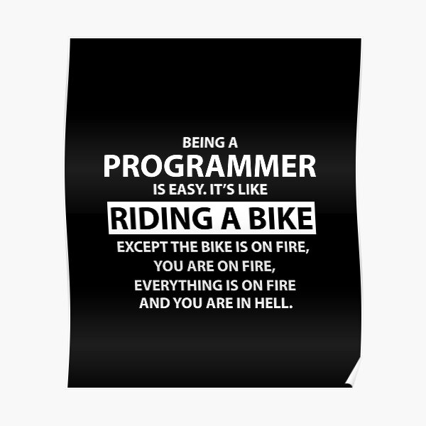 Being A Programmer Is Easy Or Not Poster For Sale By Evelyus