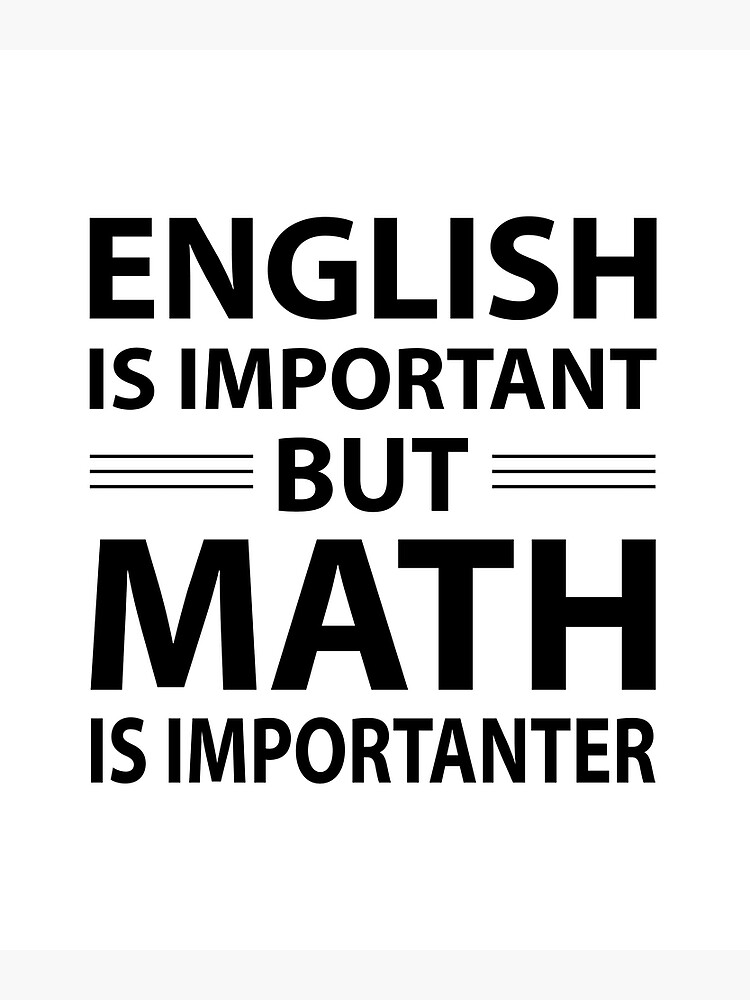 english-is-important-but-math-is-importanter-poster-by-evelyus