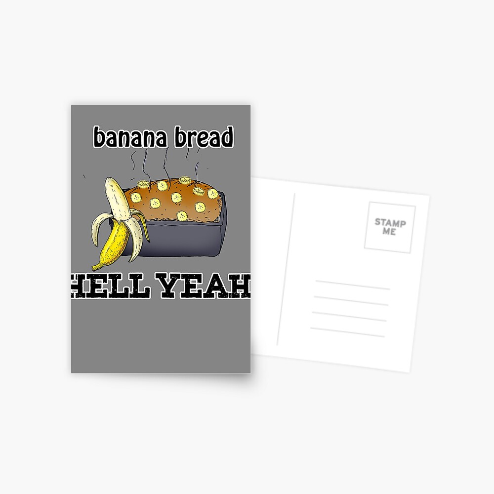 banana bread hell yeah | Postcard